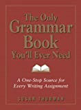 The Only Grammar Book You'll Ever Need: A One-Stop Source for Every Writing Assignment