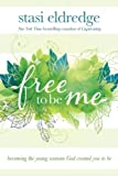 Free to Be Me: Becoming the Young Woman God Created You to Be