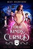 Four Kinds of Cursed (The True and the Crown Book 4)