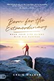 Born for the Extraordinary: When Your Life Aligns with His Purpose