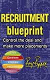 Recruitment Blueprint: Control the deal and make more placements