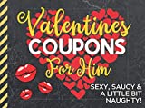 Valentines Coupons: Valentines Day Coupon Book For Him: Sexy, Saucy & a Little Bit Naughty