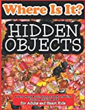 Hidden Objects - Where Is It? A Very Hard Brain Games Seek, Spy and Find Picture Activity Book for Adults and Smart Kids: Hidden Picture Activity ... (Hidden Picture Activity Books for Adults)