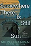 Somewhere There Is Still a Sun: A Memoir of the Holocaust