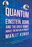 Quantum: Einstein, Bohr, and the Great Debate about the Nature of Reality