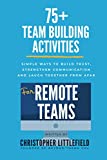 75+Team Building Activities for Remote Teams: Simple Ways to Build Trust, Strengthen Communications, and Laugh Together from Afar