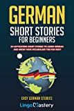 German Short Stories For Beginners: 20 Captivating Short Stories To Learn German & Grow Your Vocabulary The Fun Way! (Easy German Stories) (German Edition)