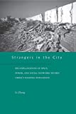 Strangers in the City: Reconfigurations of Space, Power, and Social Networks Within China's Floating Population