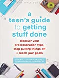 A Teen's Guide to Getting Stuff Done: Discover Your Procrastination Type, Stop Putting Things Off, and Reach Your Goals (The Instant Help Solutions Series)