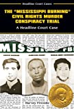 The Mississippi Burning Civil Rights Murder Conspiracy Trial: A Headline Court Case (Headline Court Cases)