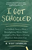 I Got Schooled: The Unlikely Story of How a Moonlighting Movie Maker Learned the Five Keys to Closing America's Education Gap