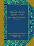 Annual Report of the Bureau of American Ethnology to the Secretary of the Smithsonian Institution, Volume 2