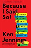 Because I Said So!: The Truth Behind the Myths, Tales, and Warnings Every Generation Passes Down to Its Kids