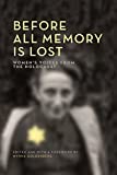 Before All Memory is Lost: Women's Voices from the Holocaust (The Azrieli Series of Holocaust Survivor Memoirs, 39)