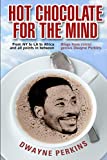 Hot Chocolate For The Mind: Funny Essays From Comic Genius Dwayne Perkins