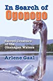 In Search of Ogopogo: Sacred Creature of the Okanagan Waters