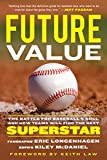 Future Value: The Battle for Baseball's Soul and How Teams Will Find the Next Superstar