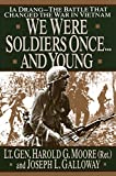 We Were Soldiers Once...And Young: Ia Drang The Battle That Changed the War in Vietnam