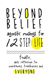 Beyond Belief: Agnostic Musings for 12 Step Life: Finally, a daily reflection book for nonbelievers, freethinkers and everyone!