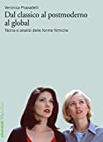 Dal classico al postmoderno al global: Teoria e analisi delle forme filmiche (Italian Edition)