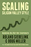 Scaling Silicon Valley Style. Growing Big But not Corporate. Vol.I: Mid-Stage: The playbook for the mid-stage startup. From seed funding to Series C. (Midstage Startup Manuals)