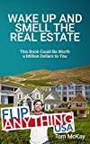 Wake Up and Smell the Real Estate: This Book Could Be Worth a Million Dollars to You