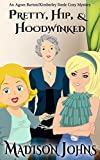 Pretty, Hip, & Hoodwinked (An Agnes Barton/Kimberly Steele Cozy Mystery Book 2)