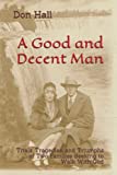 A Good and Decent Man: Trials, Tragedies, and Triumphs of Two Families Seeking to Walk with God