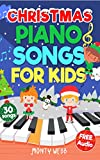 Christmas Piano Songs for Kids: 30 Fun & Easy Christmas Songs to Play on Piano | Easy Piano Sheet Music for Kids (with Labelled Notes & Free Audio) (Easy Piano Songs for Kids)