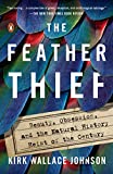 The Feather Thief: Beauty, Obsession, and the Natural History Heist of the Century