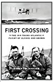 First Crossing: The 1919 Trans-Atlantic Flight of Alcock and Brown