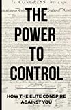 The Power To Control: How the Elite Conspire Against You (Deconstructing America)