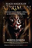 Black Magick of Ahriman: The Ancient Rites, Spells & Demons of Persia