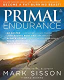 Primal Endurance: Escape chronic cardio and carbohydrate dependency and become a fat burning beast!