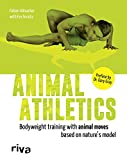 Animal Athletics: Bodyweight training with Animal Moves based on nature's model
