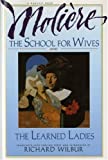 The School For Wives And The Learned Ladies, By Molire: Two comedies in an acclaimed translation.