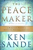 The Peace Maker: A Biblical Guide to Resolving Personal Conflict