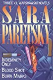 Sara Paretsky: Three Complete Novels- Indemnity Only / Blood Shot / Burn Marks