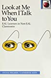Look at Me When I Talk to You: EAL Learners in Non-EAL Classrooms (The Pippin Teacher's Library)