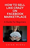 How to sell like crazy on Facebook Marketplace- 2022 Edition: A guide for beginners