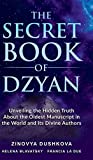 The Secret Book of Dzyan: Unveiling the Hidden Truth about the Oldest Manuscript in the World and Its Divine Authors