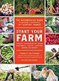 Start Your Farm: The Authoritative Guide to Becoming a Sustainable 21st Century Farmer