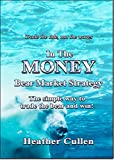 In The Money: Bear Market Strategy: The Simple Options Strategy to Trade the Bear and Win