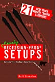 Nearly Recession-Proof Setups : 21 Proven Stock Market Trading Strategies in a Bear Market (Nearly Bulletproof Setups)