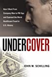 Undercover: How I Went from Company Man to Fbi Spy and Exposed the Worst Healthcare Fraud in U.S. History