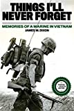 Things I'll Never forget: Memories of a Marine in Viet Nam