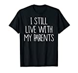 Funny I Still Live With My Parents Shirt