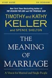 The Meaning of Marriage Study Guide: A Vision for Married and Single People