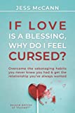 If Love Is A Blessing, Why Do I Feel Cursed?: Overcome The Sabotaging Habits You Never Knew You Had & Get The Relationship You've Always Wanted