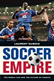 Soccer Empire: The World Cup and the Future of France